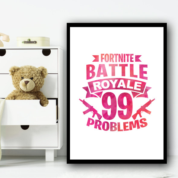Fortnite Battle Royale 99 Problems Pink Children's Nursery Bedroom Print