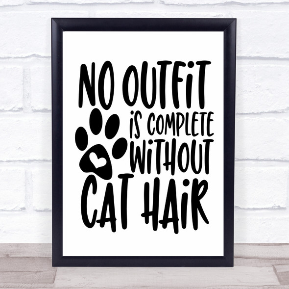 No Outfit Complete Without Cat Hair Quote Typogrophy Wall Art Print