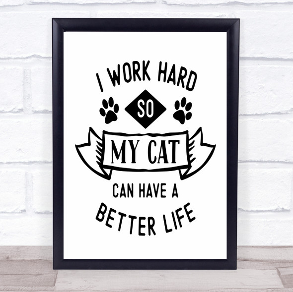 Work Hard Cat Better Life Quote Typogrophy Wall Art Print