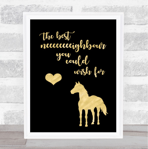 Horse Best Neighbour You Could Wish For Gold Black Quote Typogrophy Print