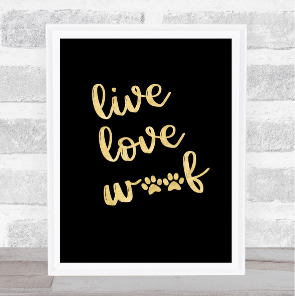 Live Love Woof Gold Black Quote Typogrophy Wall Art Print