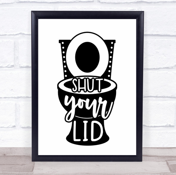 Shut Your Lid Toilet Bathroom Quote Typogrophy Wall Art Print