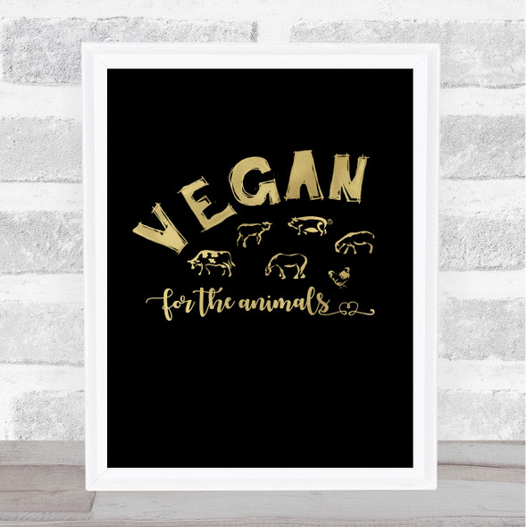 Vegan For The Animals Gold Black Style Quote Typogrophy Wall Art Print