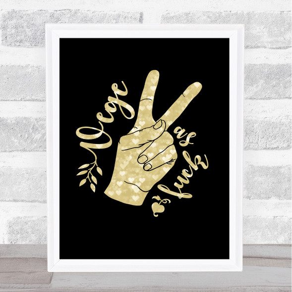 Vege As Fuck Gold Black Quote Typogrophy Wall Art Print