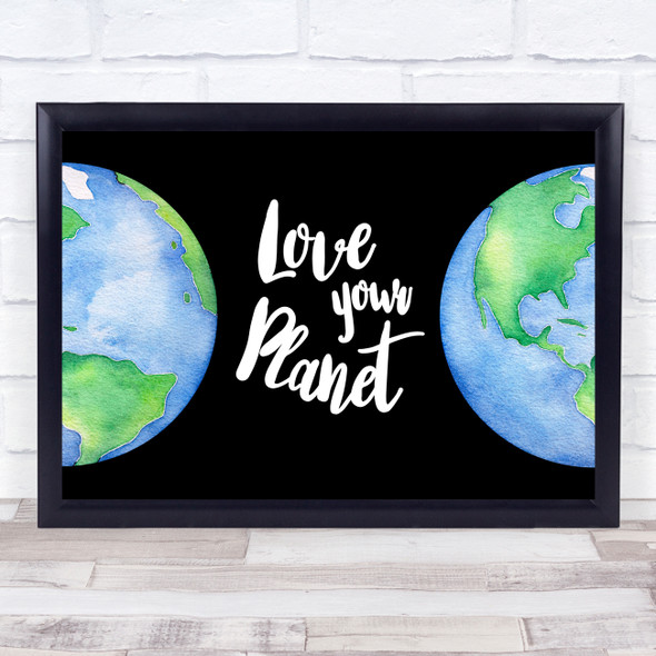 Love Your Planet Earth Quote Typogrophy Wall Art Print