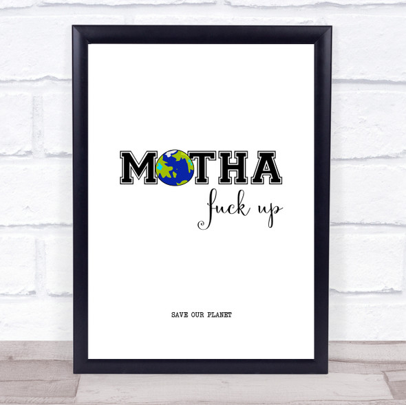 Motha Fck Up Save Planet Quote Typogrophy Wall Art Print