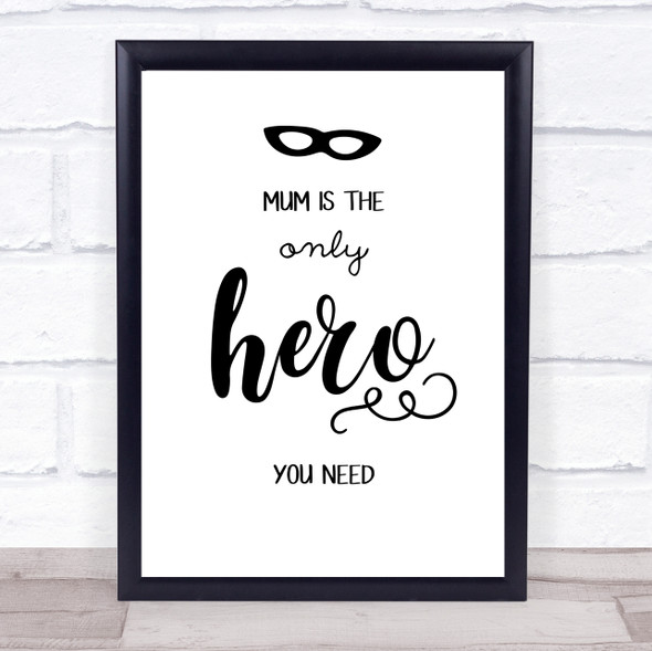 Mum Is The Only Hero You Need Quote Typogrophy Wall Art Print