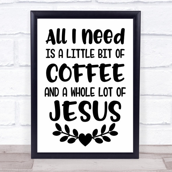 Little Bit Of Coffee Whole Lot Of Jesus Christian Quote Typogrophy Print