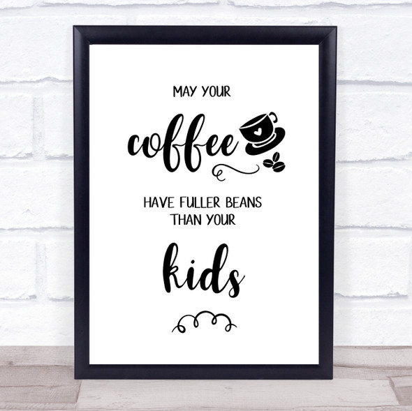 May Your Coffee Have Fuller Beans Quote Typogrophy Wall Art Print