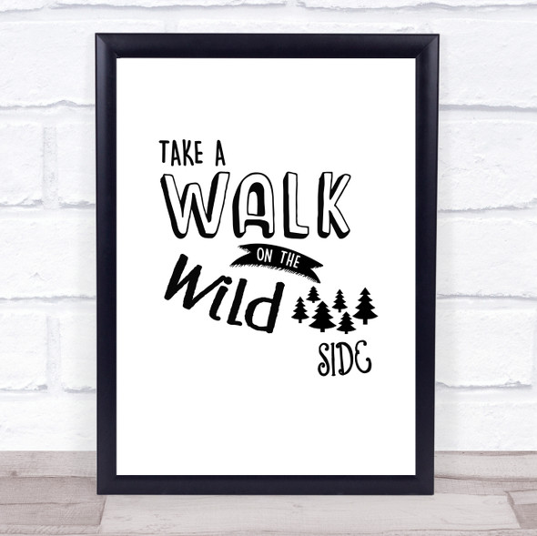 Take A Walk On The Wild Side Quote Typogrophy Wall Art Print