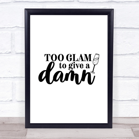 Too Glam To Give A Damn Quote Typogrophy Wall Art Print