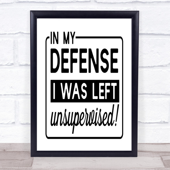 Funny In My Defense Left Unsupervised Quote Typogrophy Wall Art Print