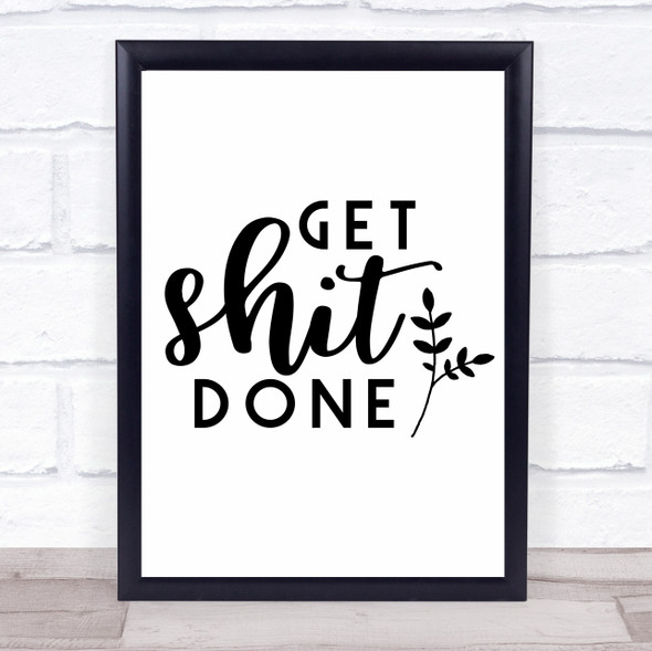 Get Sht Done Quote Typogrophy Wall Art Print