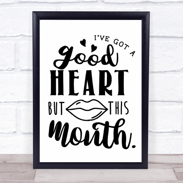 Good Heart But This Mouth Quote Typogrophy Wall Art Print