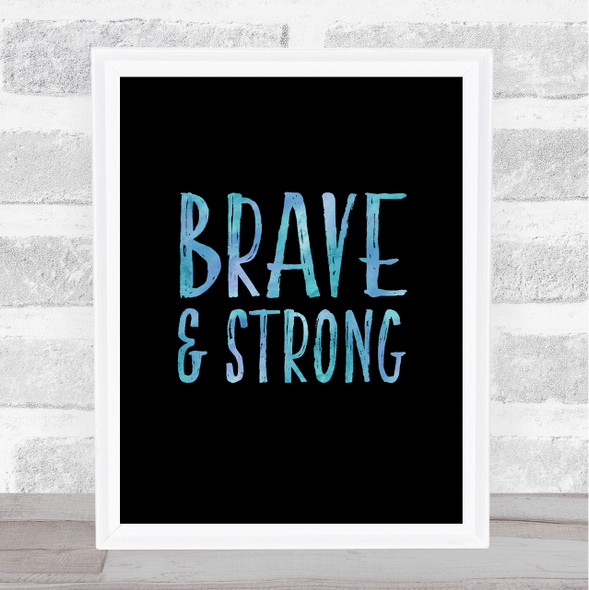 Brave & Strong Blue Quote Typogrophy Wall Art Print