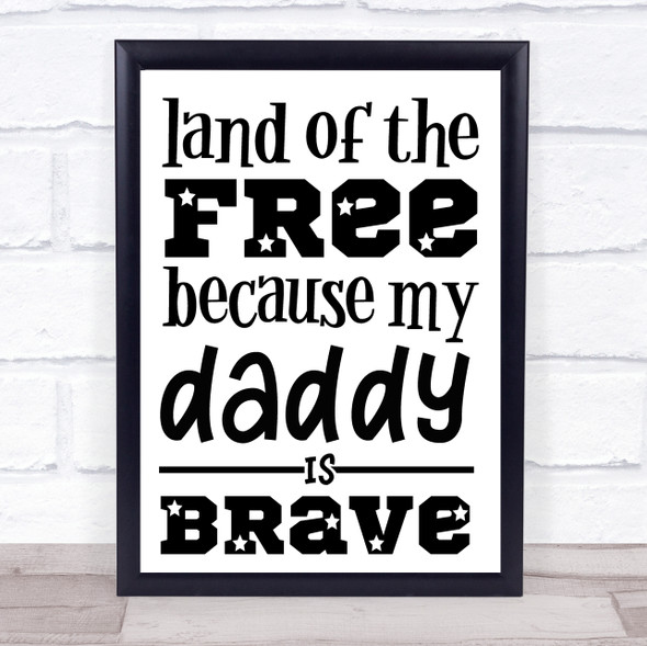 Military Land Of The Free Daddy Brave Quote Typogrophy Wall Art Print
