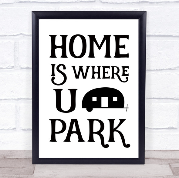 Caravan Home Is Where You Park Quote Typogrophy Wall Art Print