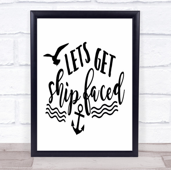 Sea Lets Get Ship Faced Quote Typogrophy Wall Art Print