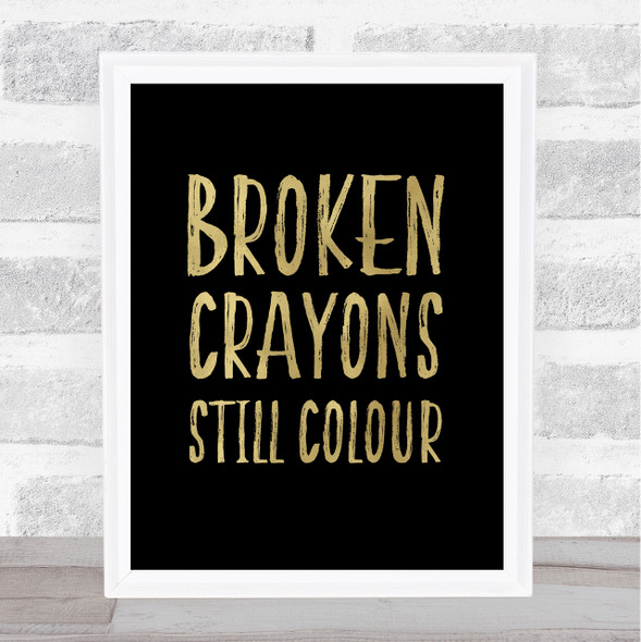 Broken Crayons Still Colour Rainbow Gold Black Quote Typogrophy Wall Art Print