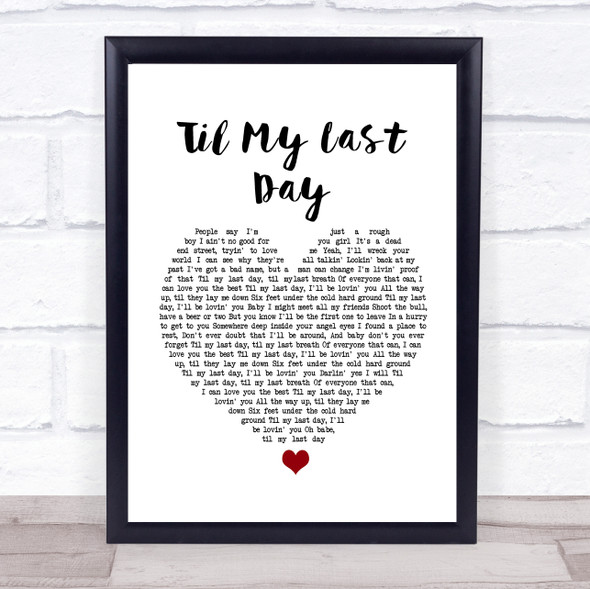 Justin Moore Til My Last Day White Heart Song Lyric Print