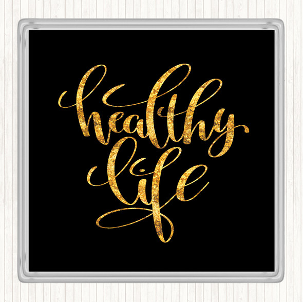 Black Gold Healthy Life Quote Coaster