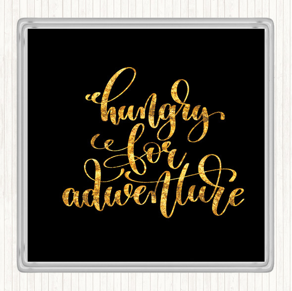 Black Gold Hungry For Adventure Quote Coaster