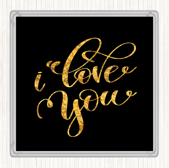 Black Gold I Love U Quote Coaster