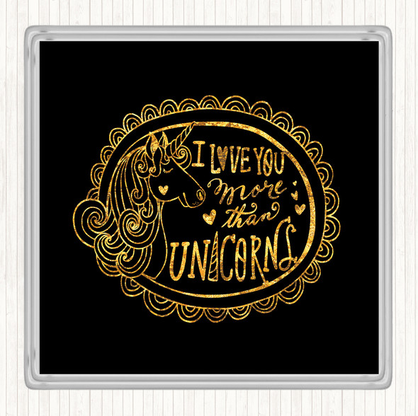 Black Gold I Love You More Unicorn Quote Coaster