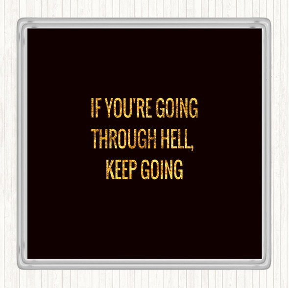 Black Gold If Your Going Through Hell Keep Going Quote Coaster