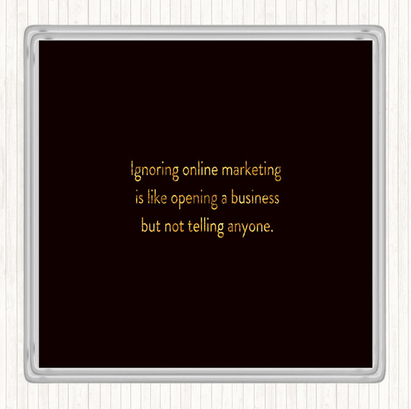 Black Gold Ignoring Online Marketing Quote Coaster