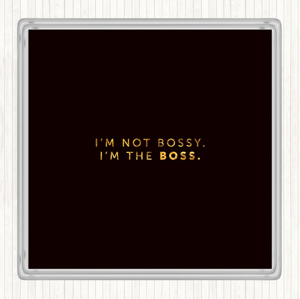 Black Gold I'm The Boss Quote Coaster