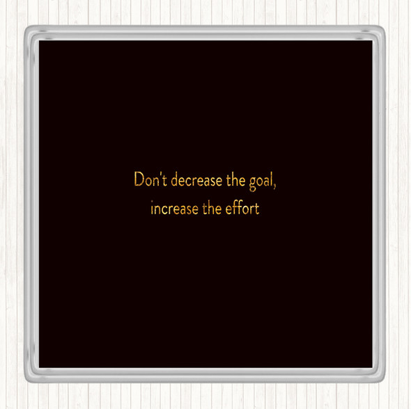 Black Gold Increase The Effort Quote Coaster