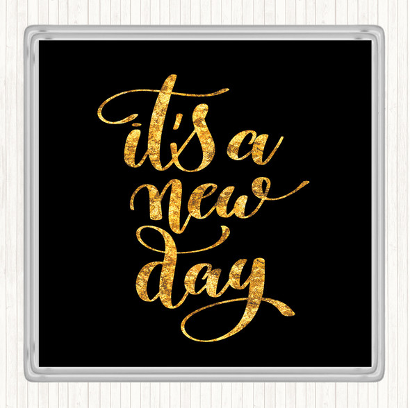 Black Gold Its A New Day Quote Coaster