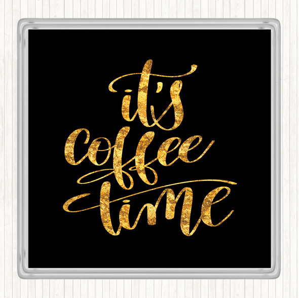 Black Gold It's Coffee Time Quote Coaster