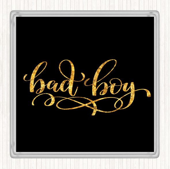 Black Gold Bad Boy Quote Coaster