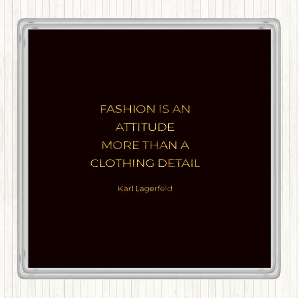 Black Gold Karl Lagerfield Fashion Is Attitude Quote Coaster