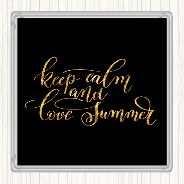 Black Gold Keep Calm Love Summer Quote Coaster