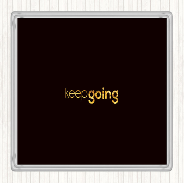 Black Gold Keep Going Quote Coaster