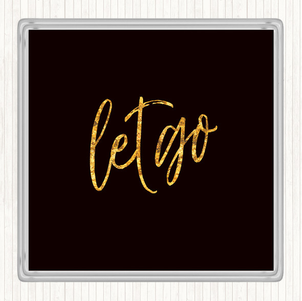 Black Gold Let Go Quote Coaster