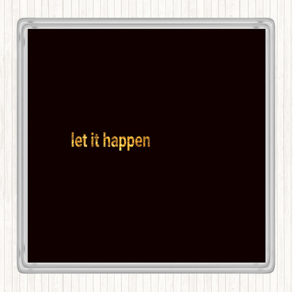 Black Gold Let It Happen Quote Coaster