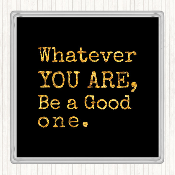 Black Gold Be A Good One Quote Coaster