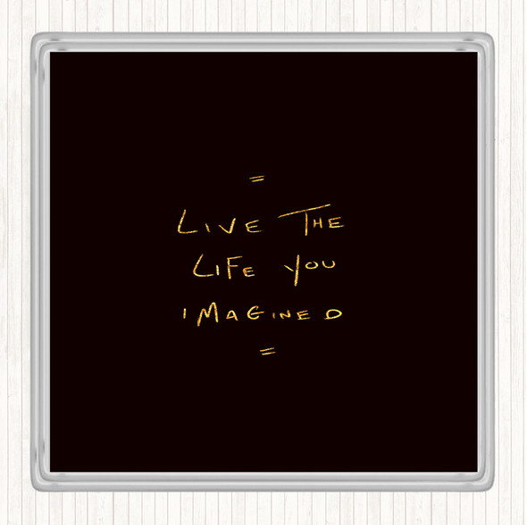 Black Gold Live Life Imagined Quote Coaster