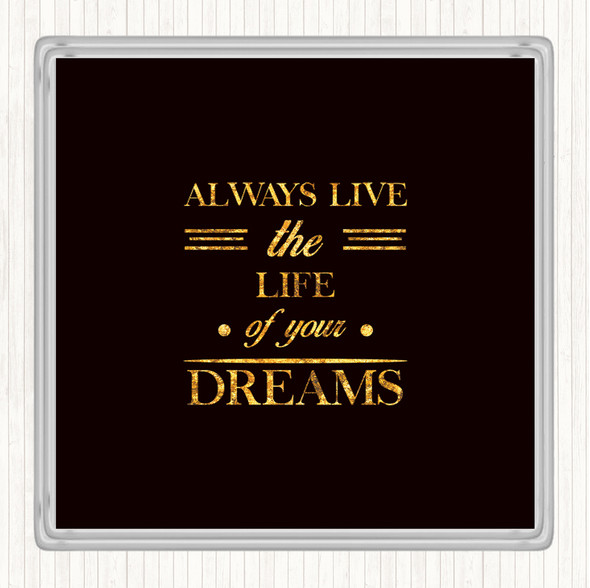 Black Gold Live The Life Quote Coaster
