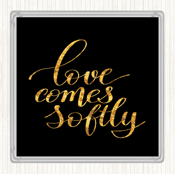 Black Gold Love Comes Softly Quote Coaster
