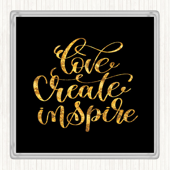Black Gold Love Create Inspire Quote Coaster