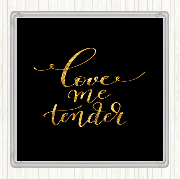 Black Gold Love Me Tender Quote Coaster