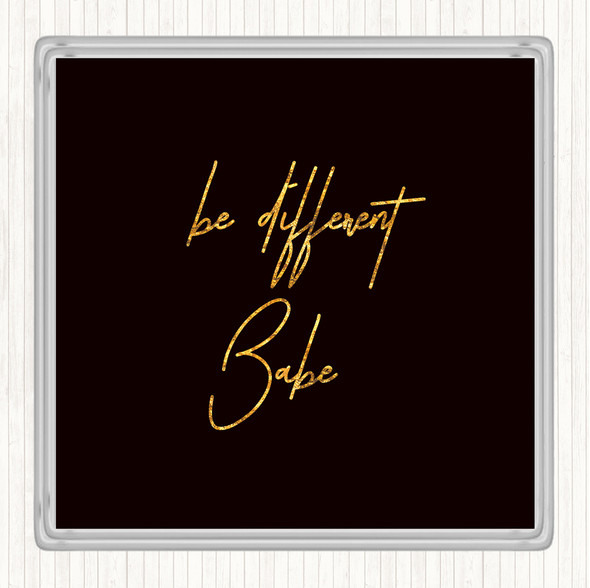 Black Gold Be Different Babe Quote Coaster