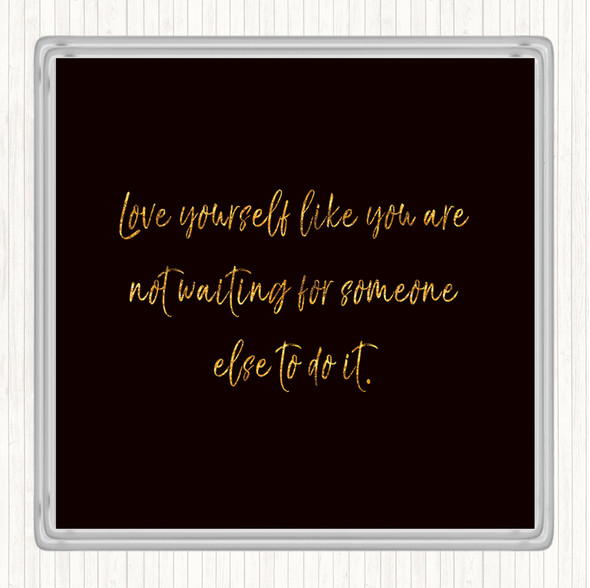 Black Gold Love Yourself Quote Coaster