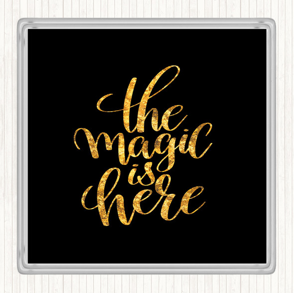 Black Gold Magic Is Here Quote Coaster