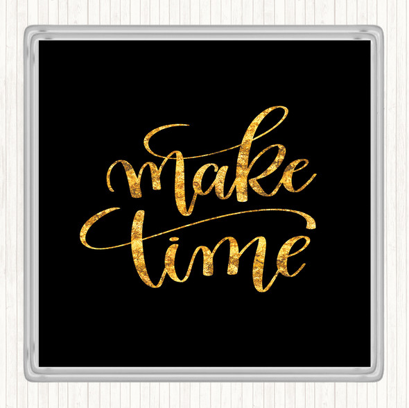 Black Gold Make Time Quote Coaster